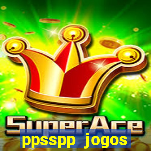 ppsspp jogos download mediafıre